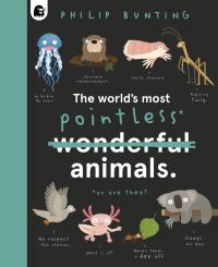 Book Cover for The World's Most Pointless* Animals by Philip Bunting