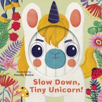 Book Cover for Slow Down, Tiny Unicorn! by Rhiannon Findlay