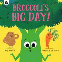 Book Cover for Broccoli's Big Day! by Mike Henson