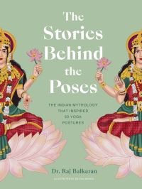 Book Cover for The Stories Behind the Poses by Raj Balkaran