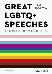 Book Cover for Great LGBTQ+ Speeches by Tea Uglow, Jack Holland, Peter Tatchell