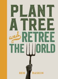Book Cover for Plant a Tree and Retree the World by Ben Raskin