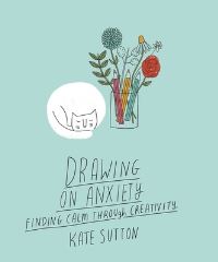 Book Cover for Drawing On Anxiety by Kate Sutton