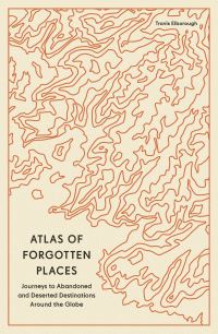 Book Cover for Atlas of Forgotten Places by Travis Elborough