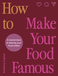 Book Cover for How to Make Your Food Famous by Kimberly Espinel