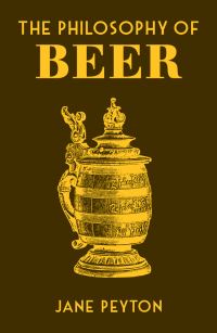 Book Cover for The Philosophy of Beer by Jane Peyton