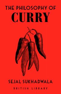 Book Cover for The Philosophy of Curry by Sejal Sukhadwala, British Library