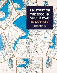 Book Cover for A History of the Second World War in 100 Maps by Jeremy Black
