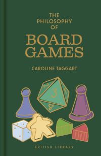 Book Cover for The Philosophy of Board Games by Caroline Taggart