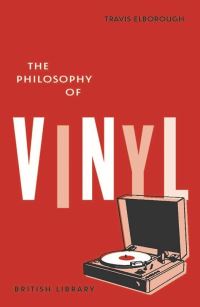 Book Cover for The Philosophy of Vinyl by Travis Elborough