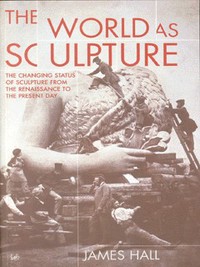 Book Cover for The World as Sculpture by James Hall