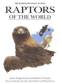 Book Cover for Raptors of the World by James FergusonLees, David Christie, Kim Franklin, David Mead, Philip Burton