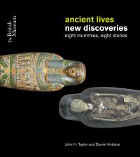 Book Cover for Ancient Lives, New Discoveries by John H Taylor, Daniel Antoine, Marie Vandenbeusch, British Museum