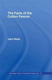 Book Cover for The Facts of the Cotton Famine by John Watts