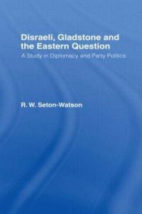 Book Cover for Disraeli, Gladstone & The Eastern Question by R W SetonWatson