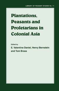 Book Cover for Plantations, Proletarians and Peasants in Colonial Asia by E Valentine Daniel, Henry Bernstein, Tom Brass
