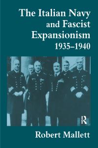 Book Cover for The Italian Navy and Fascist Expansionism, 1935-1940 by Robert Mallett