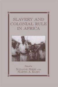 Book Cover for Slavery and Colonial Rule in Africa by Suzanne Miers, Martin A Klein