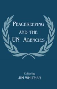 Book Cover for Peacekeeping and the UN Agencies by Jim Whitman