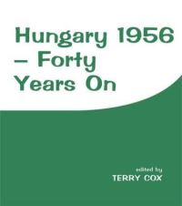 Book Cover for Hungary 1956 - Forty Years On by Terry Cox