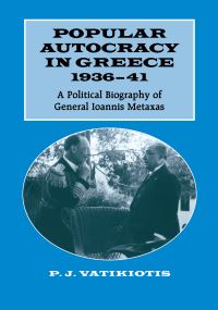 Book Cover for Popular Autocracy in Greece, 1936-41 by P J Vatikiotis
