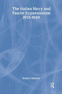 Book Cover for The Italian Navy and Fascist Expansionism, 1935-40 by Robert Mallett