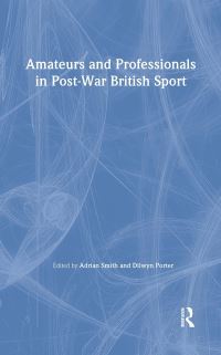 Book Cover for Amateurs and Professionals in Post-War British Sport by Adrian Smith, Dilwyn Porter