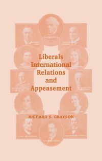 Book Cover for Liberals, International Relations and Appeasement by Richard S Grayson