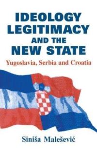 Book Cover for Ideology, Legitimacy and the New State by Sinisa MaleseviÔc