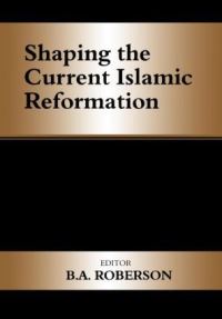 Book Cover for Shaping the Current Islamic Reformation by B A Roberson