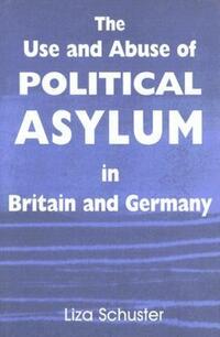 Book Cover for The Use and Abuse of Political Asylum in Britain and Germany by Liza Schuster