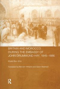 Book Cover for Britain and Morocco During the Embassy of John Drummond Hay by Khalid Ben Srhir
