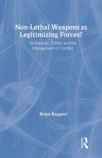Book Cover for Non-Lethal Weapons as Legitimizing Forces? by Brian Rappert
