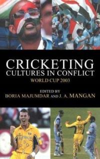 Book Cover for Cricketing Cultures in Conflict by Boria Majumdar, J A Mangan
