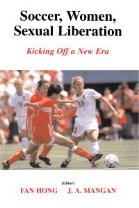 Book Cover for Soccer, Women, Sexual Liberation by Hong Fan, J A Mangan
