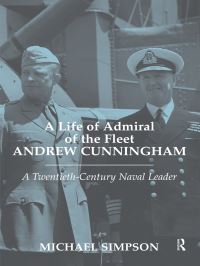 Book Cover for A Life of Admiral of the Fleet Andrew Cunningham by Michael Simpson