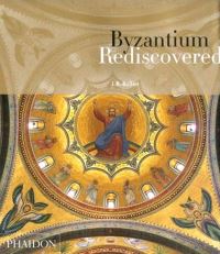 Book Cover for Byzantium Rediscovered by J B Bullen