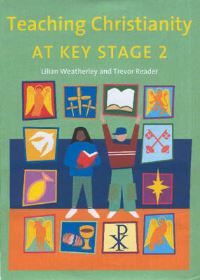Book Cover for Teaching Christianity at Key Stage 2 by Lilian Weatherley, Trevor Reader