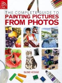 Book Cover for The Complete Guide to Painting Pictures from Photos by Susie Hodge