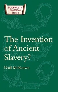 Book Cover for The Invention of Ancient Slavery by Niall McKeown