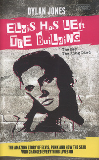 Book Cover for Elvis Has Left the Building by Dylan Jones