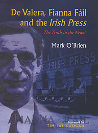 Book Cover for De Valera, Fianna Fáil and the Irish Press by Mark OBrien