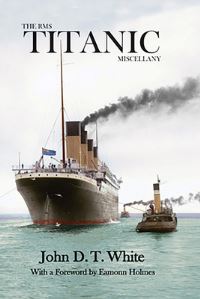 Book Cover for The RMS Titanic Miscellany by John White