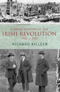 Book Cover for A Short History of the Irish Revolution, 1912 to 1927 by Richard Killeen