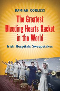 Book Cover for The Greatest Bleeding Hearts Racket in the World by Damian Corless