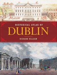 Book Cover for Historical Atlas of Dublin by Richard Killeen