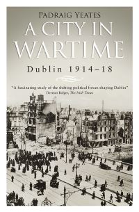 Book Cover for A City in Wartime by Padraig Yeates