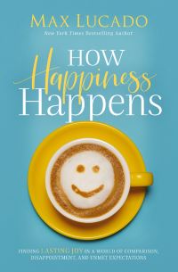 Book Cover for How Happiness Happens by Max Lucado