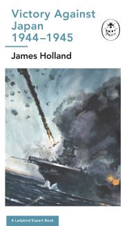 Book Cover for Victory Against Japan by James Holland