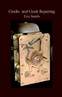 Book Cover for Clocks and Clock Repairing by Eric Smith